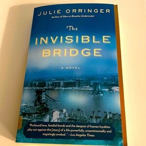 THE INVISIBLE BRIDGE a NOVEL BY JULIE ORRINGER